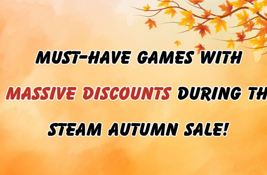 Unmissable Deals: Top Games with Huge Discounts in the Steam Autumn Sale!